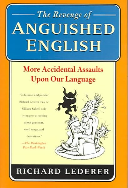 The Revenge of Anguished English: More Accidental Assaults Upon Our Language cover