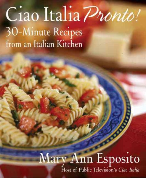 Ciao Italia Pronto!: 30-Minute Recipes from an Italian Kitchen cover