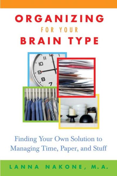 Organizing for Your Brain Type: Finding Your Own Solution to Managing Time, Paper, and Stuff cover