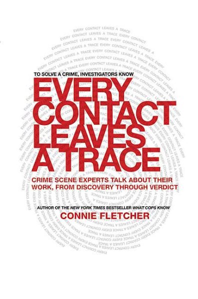 Every Contact Leaves a Trace: Crime Scene Experts Talk About Their Work from Discovery Through Verdict cover
