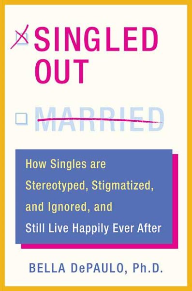 Singled Out: How Singles are Stereotyped, Stigmatized, and Ignored, and Still Live Happily Ever After cover