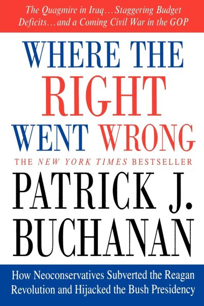 Where the Right Went Wrong: How Neoconservatives Subverted the Reagan Revolution and Hijacked the Bush Presidency cover