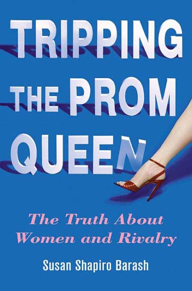 Tripping the Prom Queen: The Truth About Women and Rivalry cover
