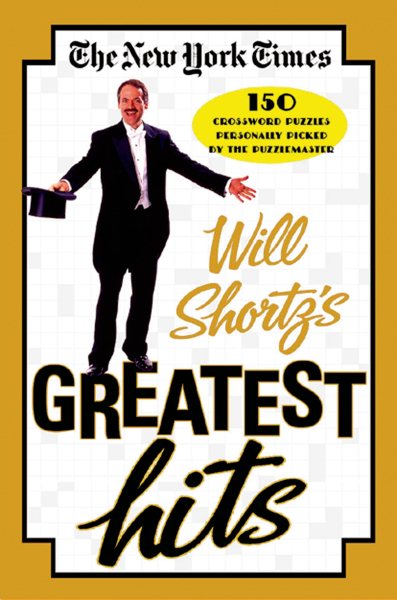 The New York Times Will Shortz's Greatest Hits: 150 Crossword Puzzles Personally Picked by the Puzzlemaster cover