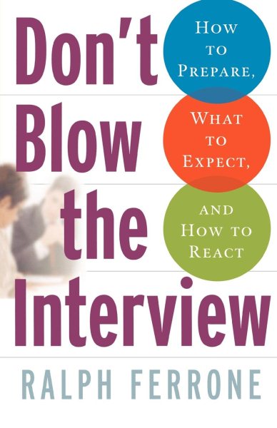 Don't Blow the Interview: How to Prepare, What to Expect, and How to React cover