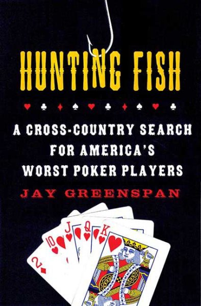 Hunting Fish: A Cross-Country Search for America's Worst Poker Players cover