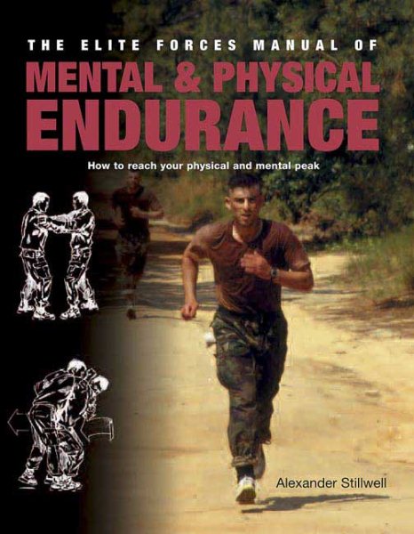 Elite Forces Manual of Mental and Physical Endurance: How to Reach Your Physical and Mental Peak cover
