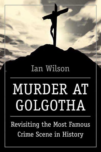 Murder at Golgotha: Revisiting the Most Famous Crime Scene in History cover