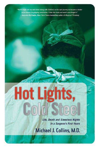 Hot Lights, Cold Steel: Life, Death and Sleepless Nights in a Surgeon's First Years cover