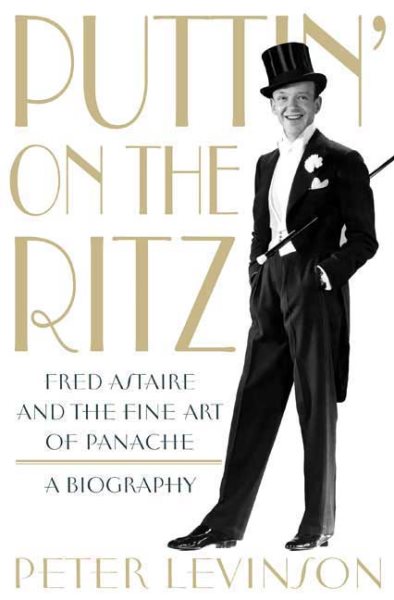Puttin' On the Ritz: Fred Astaire and the Fine Art of Panache, A Biography cover
