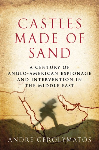 Castles Made of Sand: A Century of Anglo-American Espionage and Intervention in the Middle East cover