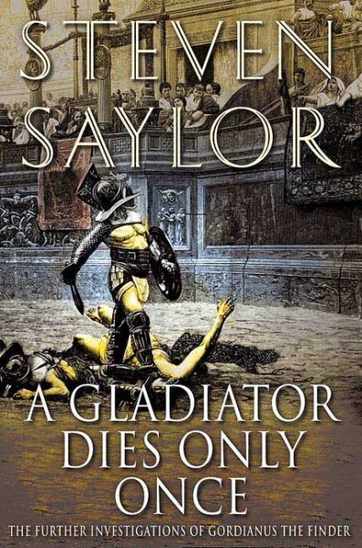 A Gladiator Dies Only Once: The Further Investigations of Gordianus the Finder (Novels of Ancient Rome, 11) cover