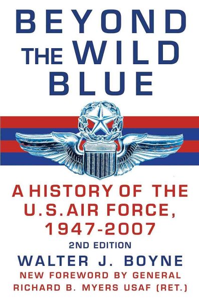 Beyond the Wild Blue: A History of the U.S. Air Force, 1947-2007 cover