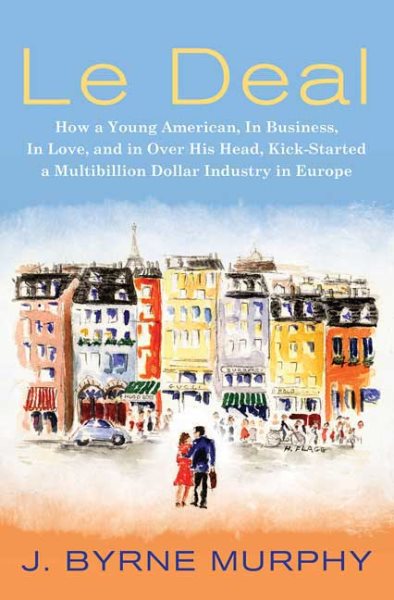 Le Deal: How a Young American, in Business, in Love, and in Over His Head, Kick-Started a Multibillion Dollar Industry in Europe cover
