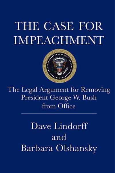 The Case for Impeachment: The Legal Argument for Removing President George W. Bush from Office cover