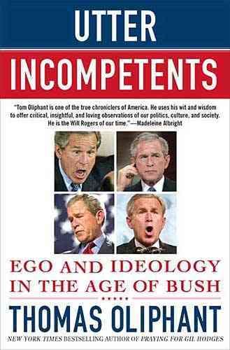 Utter Incompetents: Ego and Ideology in the Age of Bush cover
