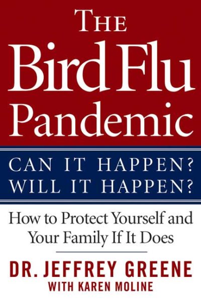 The Bird Flu Pandemic: Can It Happen? Will It Happen? How to Protect Yourself and Your Family If It Does cover