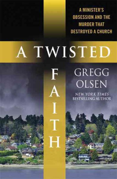 A Twisted Faith: A Minister's Obsession and the Murder That Destroyed a Church cover