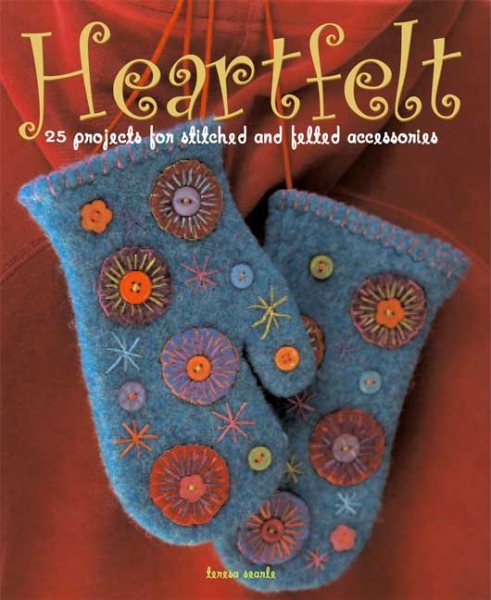 Heartfelt: 25 Projects for Stitched and Felted Accessories cover