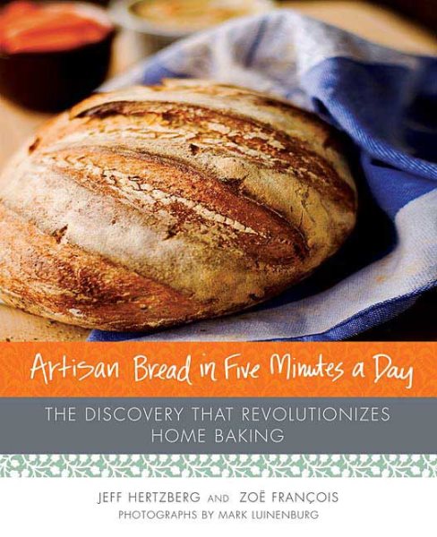 Artisan Bread in Five Minutes a Day: The Discovery That Revolutionizes Home Baking cover
