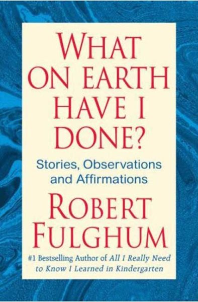 What On Earth Have I Done?: Stories, Observations, and Affirmations cover