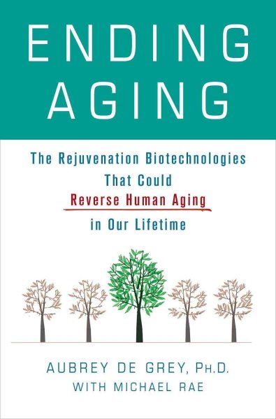Ending Aging: The Rejuvenation Breakthroughs That Could Reverse Human Aging in Our Lifetime cover