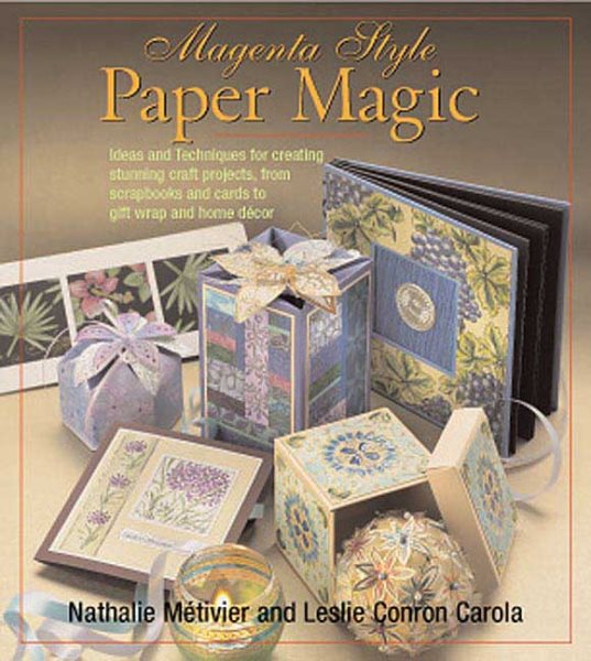 Magenta Style Paper Magic: Ideas and Techniques for Stunning Albums, Cards, Gift Wrap, Home Decor, and More cover