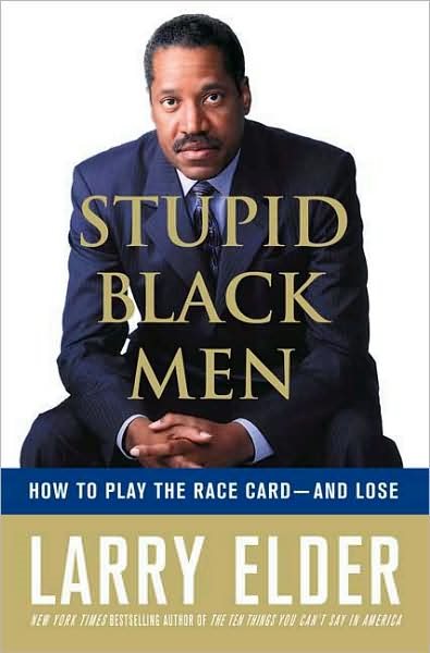 Stupid Black Men: How to Play the Race Card--and Lose cover