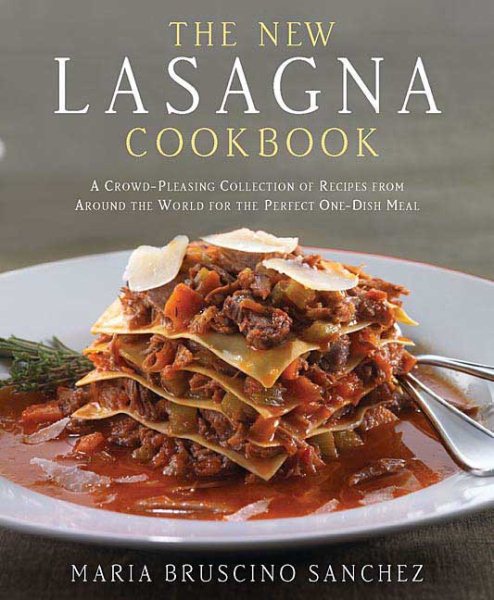 The New Lasagna Cookbook: A Crowd-Pleasing Collection of Recipes from Around the World for the Perfect One-Dish Meal cover