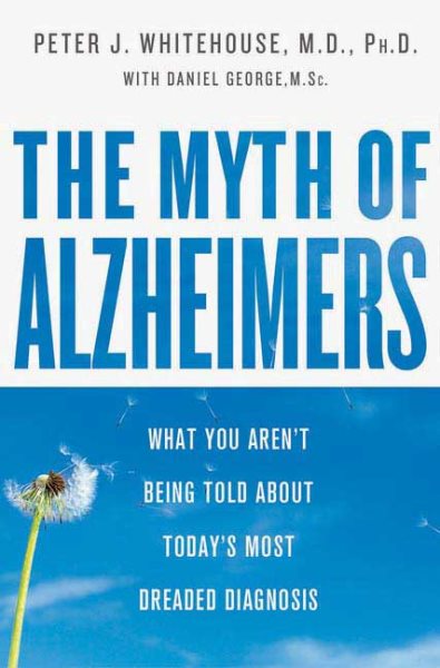 The Myth of Alzheimer's: What You Aren't Being Told About Today's Most Dreaded Diagnosis cover