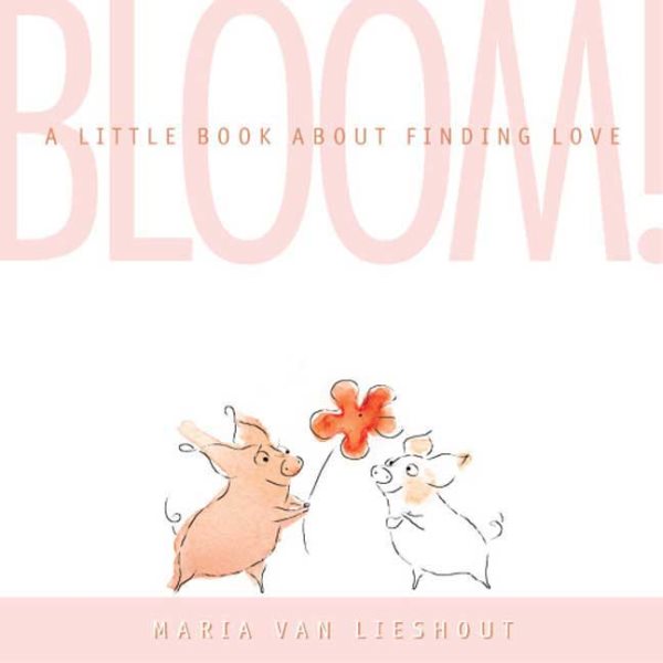 Bloom! A Little Book About Finding Love cover