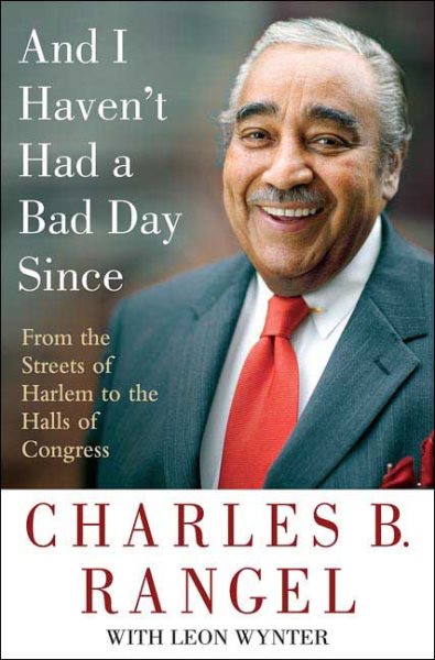 And I Haven't Had a Bad Day Since: From the Streets of Harlem to the Halls of Congress cover