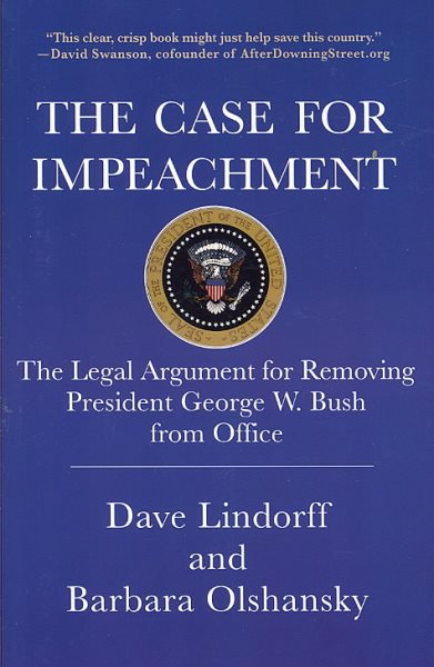 The Case for Impeachment: The Legal Argument for Removing President George W. Bush from Office cover