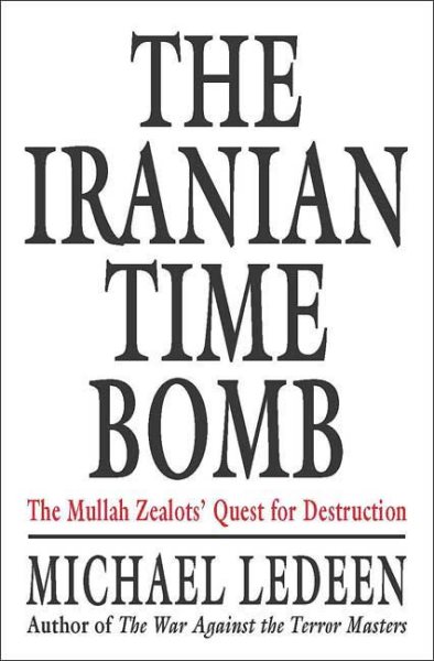 The Iranian Time Bomb: The Mullah Zealots' Quest for Destruction cover
