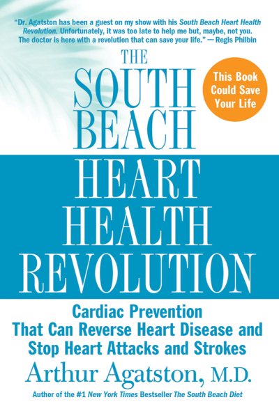The South Beach Heart Health Revolution: Cardiac Prevention That Can Reverse Heart Disease and Stop Heart Attacks and Strokes (The South Beach Diet) cover