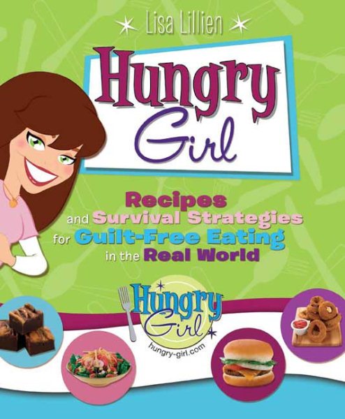Hungry Girl: Recipes and Survival Strategies for Guilt-Free Eating in the Real World cover