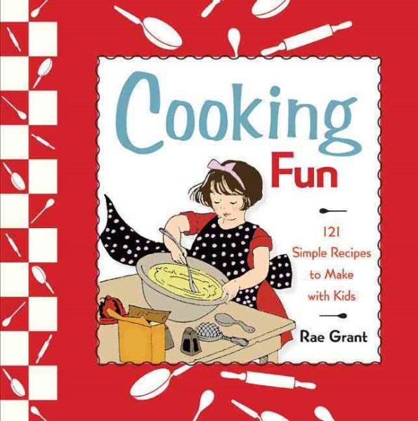 Cooking Fun: 121 Simple Recipes to Make with Kids cover