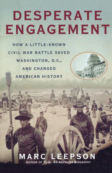 Desperate Engagement: How a Little-Known Civil War Battle Saved Washington, D.C., and Changed the Course of American History cover