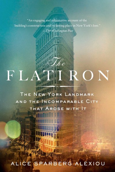 The Flatiron: The New York Landmark and the Incomparable City That Arose with It cover