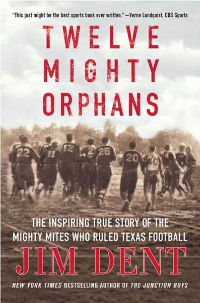 Twelve Mighty Orphans: The Inspiring True Story of the Mighty Mites Who Ruled Texas Football cover