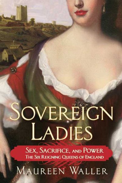 Sovereign Ladies: Sex, Sacrifice, and Power-The Six Reigning Queens of England cover