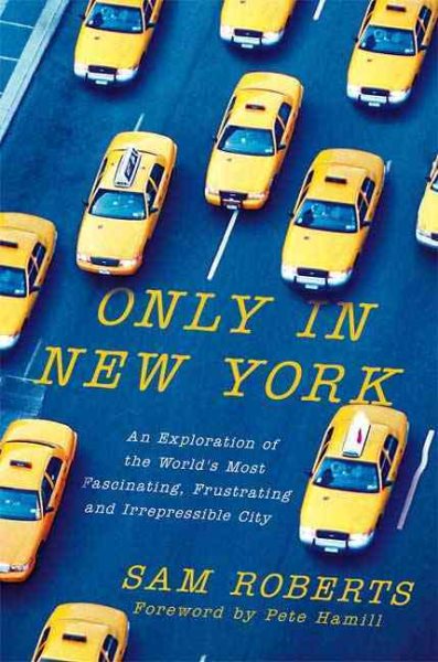 Only in New York: An Exploration of the World's Most Fascinating, Frustrating and Irrepressible City
