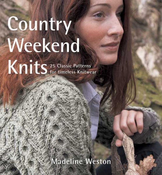 Country Weekend Knits: 25 Classic Patterns for Timeless Knitwear