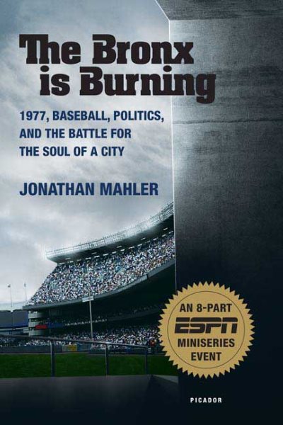 The Bronx is Burning: 1977, Baseball, Politics, and the Battle for the Soul of a City cover