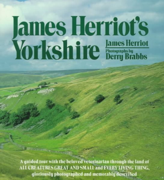 James Herriot's Yorkshire: A Guided Tour With the Beloved Veterinarian Through the Land of All Creatures Great And Small And Every Living Thing, Gloriously Photographed and Memorably Described cover