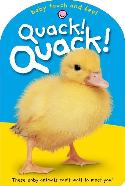 Baby Touch & Feel: Quack! Quack!: These Baby Animals Can't Want to Meet You (Baby Touch and Feel) cover