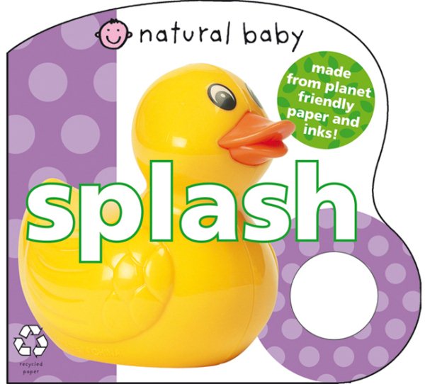 Natural Baby Splash: Made from Planet-Friendly Paper and Inks! cover