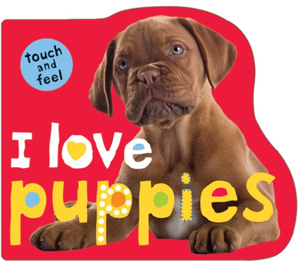 I Love Puppies (Touch and Feel)