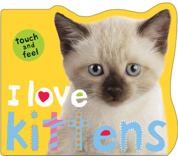 I Love Kittens (Touch and Feel)