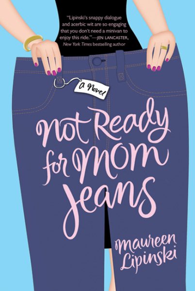 Not Ready for Mom Jeans: A Novel